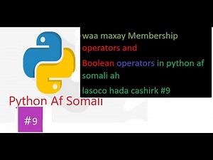 Cashirk#9 Membership operators and Boolean operators in python af somali