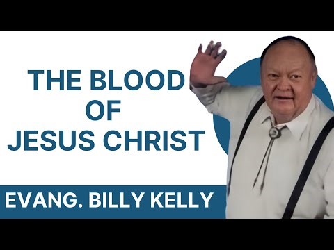 "The Blood of Jesus Christ" - Evangelist Billy Kelly (VIDEO 1989)
