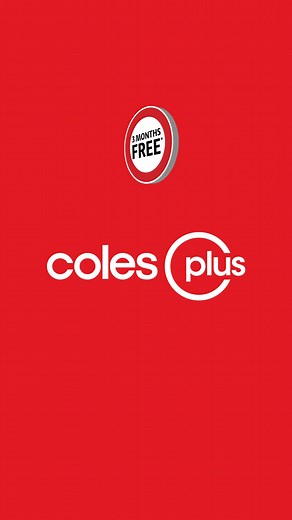 We’re delivering FREE Coles Plus for 3 months! Unlock free delivery over $50 (including Rapid), free Rapid Click & Collect over $30, double Flybuys points and more. Simply join with code PLUSFREE. Hurry, ends 27 May. New members only. Exclusions and T&Cs apply. | Coles