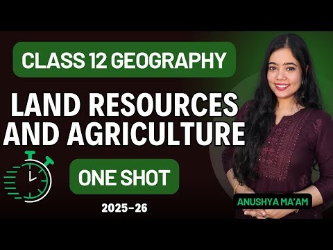 Land Resources And Agriculture | One Shot | Class 12 Geography | Full Chapter | Anushya mam