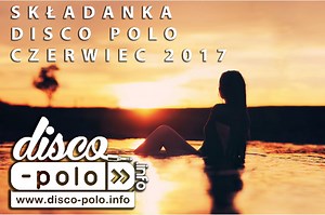 Składanka czerwiec 2017 ** HITY DISCO POLO ** vol-1