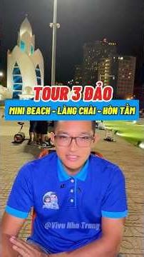 Review Tour 3 Đảo Mini Beach - Làng Chài - Hòn Tằm Chi Tiết | Du Lịch Nha Trang 2026