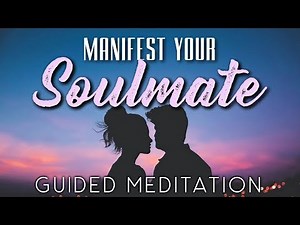 Manifest Your SOULMATE Guided Meditation. Powerful Visualization for Manifesting Your Soulmate
