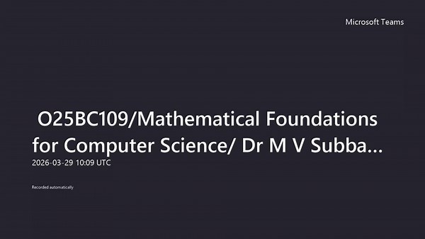 O25BC109Mathematical Foundations for Computer Science Dr M V Subba RaoVOJAN26-20260329_100939UTC-Meeting Recording
