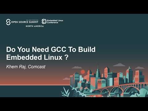 Do You Need GCC To Build Embedded Linux ? - Khem Raj, Comcast