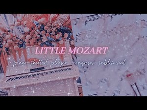 𝙇𝙄𝙏𝙏𝙇𝙀 𝙈𝙊𝙕𝘼𝙍𝙏 ; piano skilled player + composer subliminal