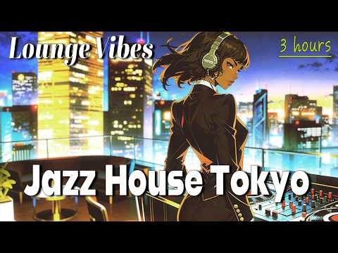 Urban Chill Lounge Vibes 🎧 3 hours of Tokyo Sophisticated Jazz House Relaxing Mix 🗼