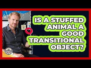 Is A Stuffed Animal A Good Transitional Object?