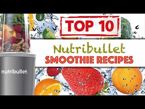 Top 10 Nutribullet Smoothie Recipes