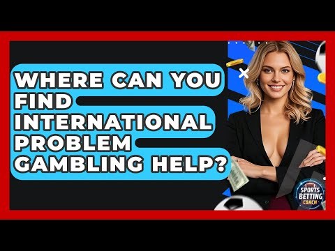 Where Can You Find International Problem Gambling Help? - Your Sports Betting Coach