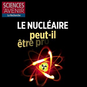 Le nucléaire peut-il être propre ? - Sciences et Avenir n°901