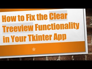 How to Fix the Clear Treeview Functionality in Your Tkinter App