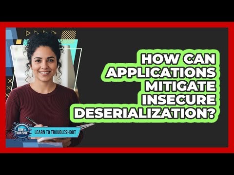 How Can Applications Mitigate Insecure Deserialization?