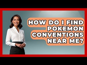 How Do I Find Pokemon Conventions Near Me? - The Trainers Guide