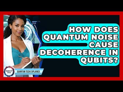 How Does Quantum Noise Cause Decoherence In Qubits? - Quantum Tech Explained