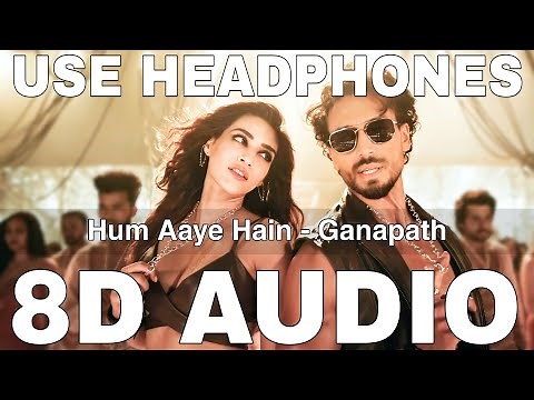 Hum Aaye Hain (8D Audio) || Ganapath || Siddharth Basrur, Prakriti Kakar || Tiger Shroff,Kriti Sanon
