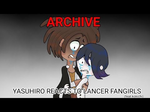 YASUHIRO REACTS TO LANCER FANGIRLS (ft.kokichi) ARCHIVED