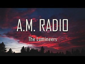 The Lumineers - A.M. RADIO (Lyrics) | fantastic lyrics