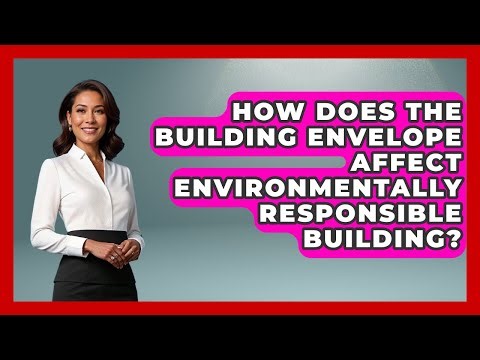 How Does the Building Envelope Affect Environmentally Responsible Building? - Eco Home Blueprint