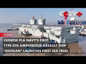 Chinese PLA Navy's First Type 076 Amphibious Assault Ship "Sichuan" Launches First Sea Trial