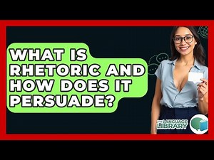 What Is Rhetoric And How Does It Persuade? - The Language Library
