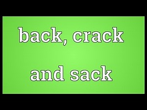 Back, crack and sack Meaning