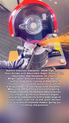 Electric Chainsaw Sharpener, 250W High-Speed Chain Grinder with Adjustable Angle, Heavy-Duty, Mountable, Red Sharpener for Chains. ●High-Speed, Efficient Sharpening: Equipped with a 250W motor running at 8400 RPM, this chainsaw sharpener allows for quick and precise sharpening, saving you time and effort. ●Adjustable Angle for Versatile Sharpening: The adjustable grinding angle feature allows for sharpening chains at different angles, providing compatibility with a wide range of chain types, fro