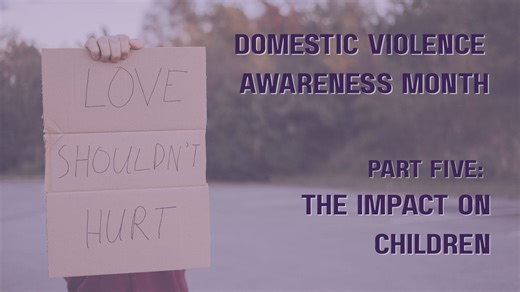 Domestic Violence Awareness Month: The Impact on Children