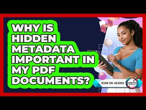 Why Is Hidden Metadata Important In My PDF Documents? - Design Tool Unlocked
