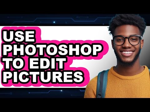 How to Use Photoshop to Edit Pictures - Step by Step