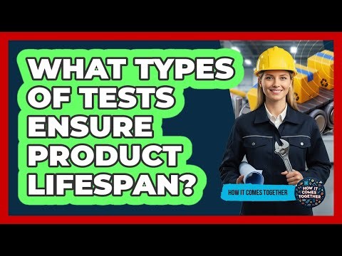 What Types Of Tests Ensure Product Lifespan?