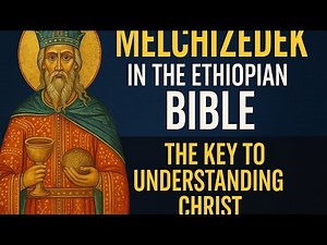 Melchizedek in the Ethiopian Bible: The Forgotten Secret That Reveals Who Christ Truly Is.