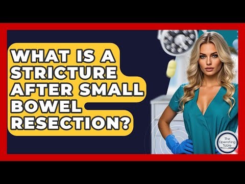 What Is A Stricture After Small Bowel Resection? - The Operating Table