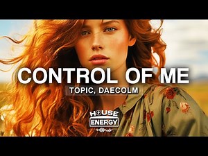 Topic & Daecolm - Control Of Me (Lyrics)
