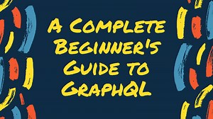 A Complete Beginner's Guide to GraphQL