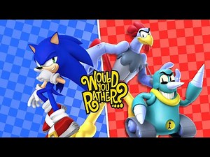 SONIC AND SCRATCH AND GROUNDER PLAY WOULD YOU RATHER