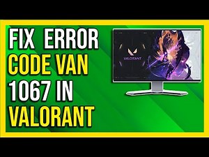 How To Fix Valorant Van 1067 Connection Error - 2024 [Full Guide]