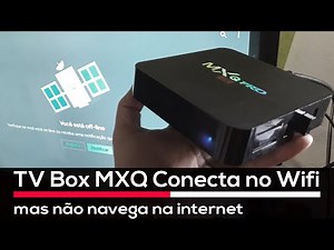 🔸 TV Box MXQ ⁞ Conecta no Wi-Fi mas não navega na internet ( PT - BR ) + Legendas/CC