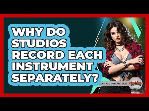 Why Do Studios Record Each Instrument Separately?