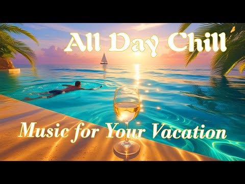 All-Day Chill at a Seaside Resort | Non-Stop Relaxing Music for Vacation Vibes.
