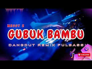 DJ GUBUK BAMBU (MEGGY Z) - CIPNO RMX