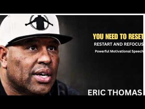 YOU NEED TO RESET, RESTART AND REFOCUS | Powerful Motivational Speech by Eric Thomas (18 Minutes of