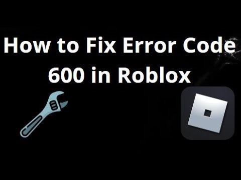 How to Fix Error Code 600 in Roblox — Complete Guide