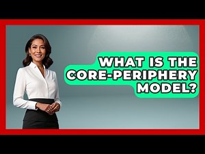 What Is The Core-Periphery Model? - International Policy Zone