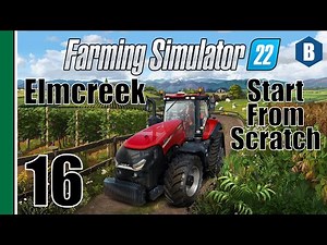 FARMING SIMULATOR 22 - Start From Scratch - ELMCREEK MAP - Part 16 - FS22 LET'S PLAY