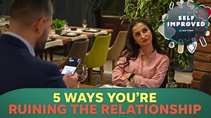 A dating expert reveals 5 ways you may be ruining your relationship