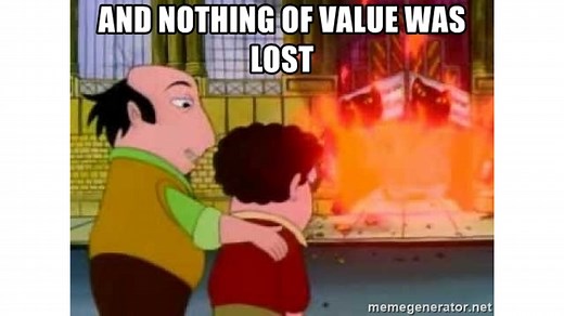 And Nothing Of Value Was Lost | Know Your Meme