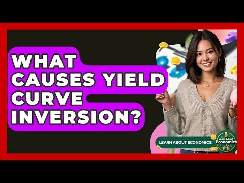 What Causes Yield Curve Inversion? - Learn About Economics