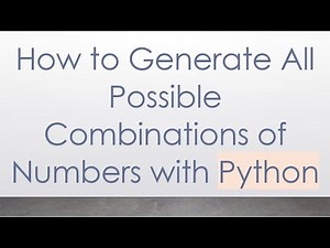 How to Generate All Possible Combinations of Numbers with Python