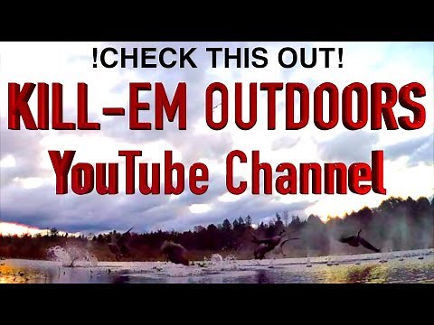 KILL-EM OUTDOORS YouTube Channel